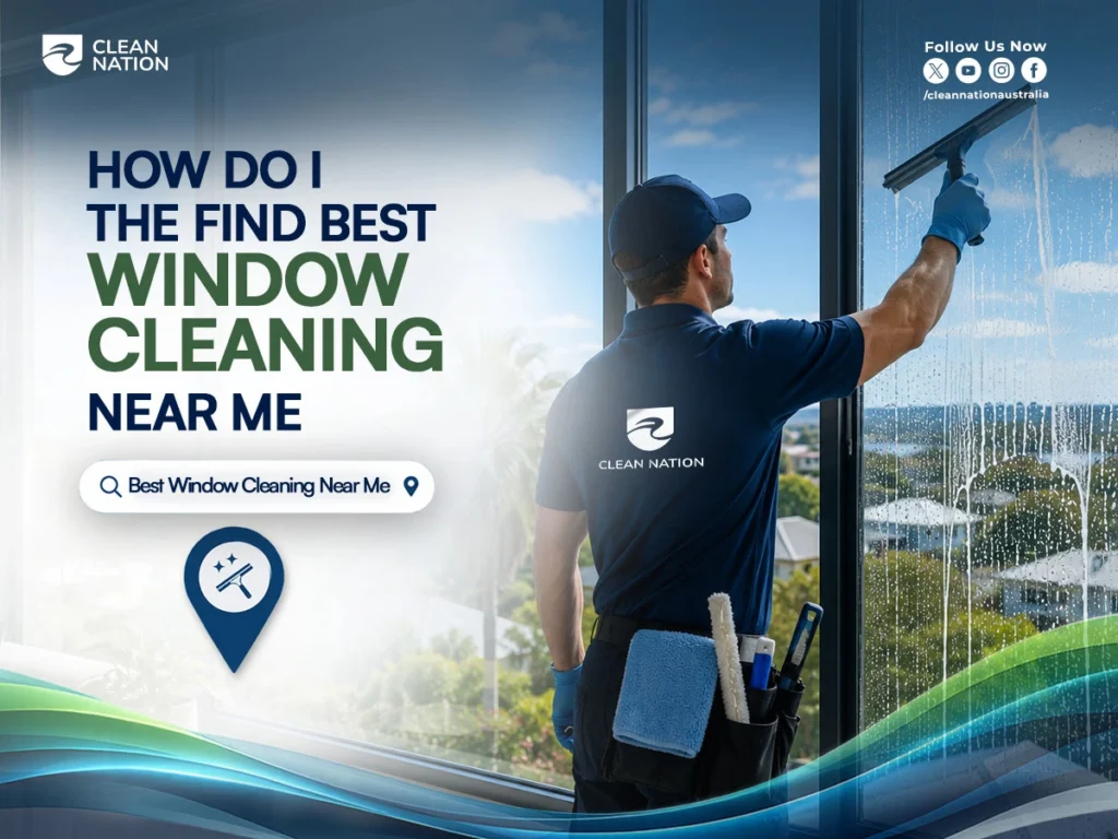 A professional window cleaner wearing a Clean Nation uniform uses a squeegee to clean a large glass window overlooking a residential area. The promotional graphic features the search phrase "How Do I Find the Best Window Cleaning Near Me?" alongside a search bar and location pin, highlighting local, reliable window cleaning services.