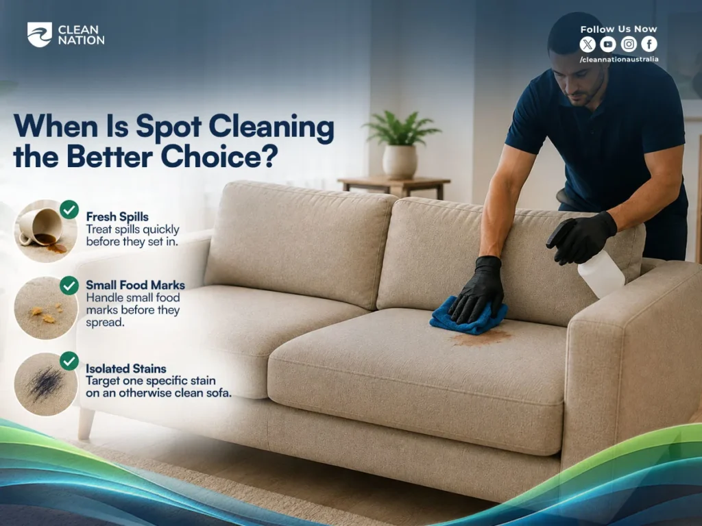 When spot cleaning is the better choice for fresh spills, small food marks, and isolated sofa stains.